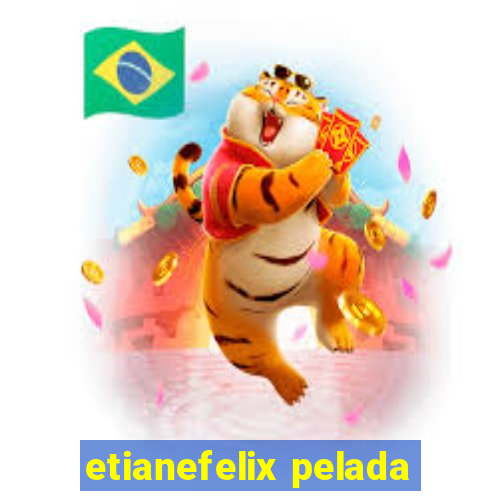 etianefelix pelada